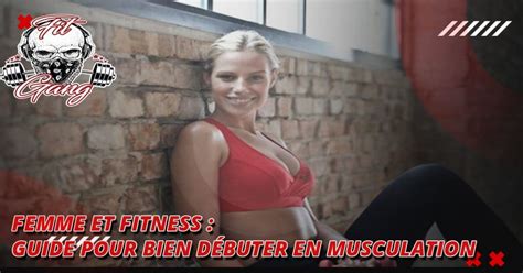 Femme Et Fitness Guide Pour Bien Débuter En Musculation Fitgang