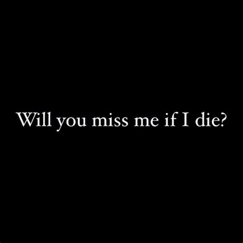 If You Would Miss Me Quotes I Died Quotesgram