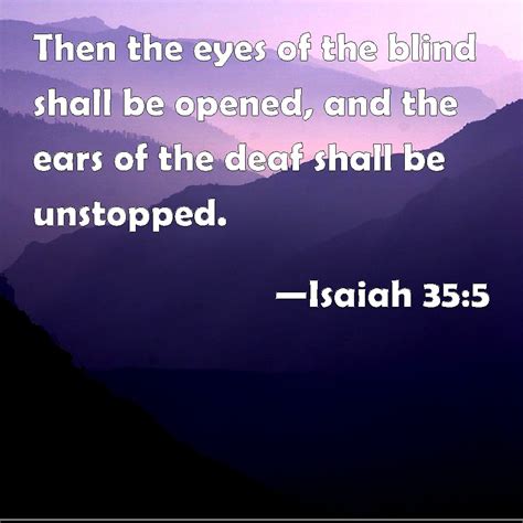 Isaiah Then The Eyes Of The Blind Shall Be Opened And The Ears Of