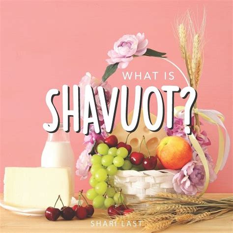 What is Shavuot?: Your guide to the unique traditions of the Jewish ...