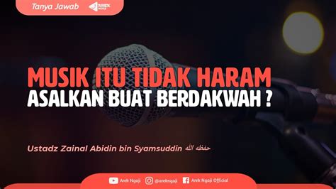 Musik Tidak Haram Asalkan Buat Dakwah Ustadz Zainal Abidin Bin