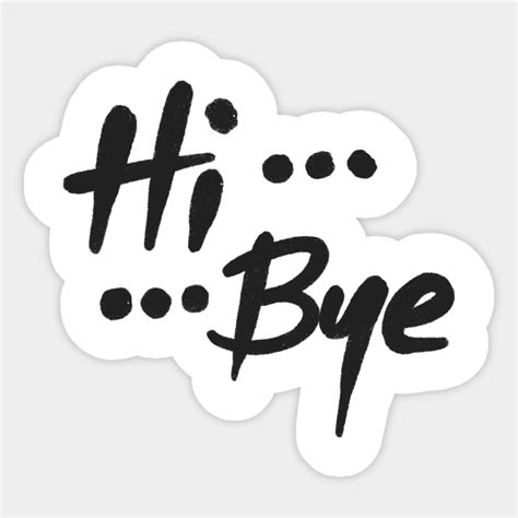 Hi ... Bye - Greeting - Sticker | TeePublic