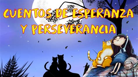 Cuentos De Esperanza Y Perseverancia Youtube