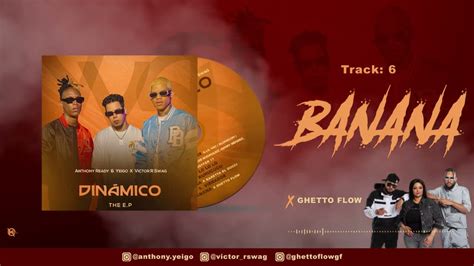 Banana Anthony Ready Yeigo X Ghetto Flow X Victor R Swag DINÁMICO