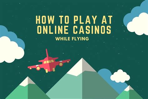 How To Play At Online Casino While Flying?