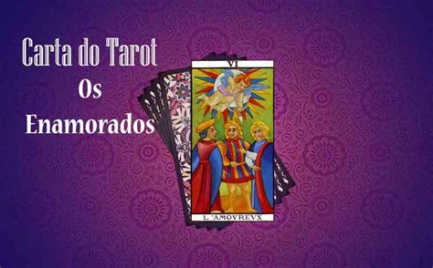 O Que Significa A Carta Dos Enamorados No Tarot No Trabalho Amor Etc