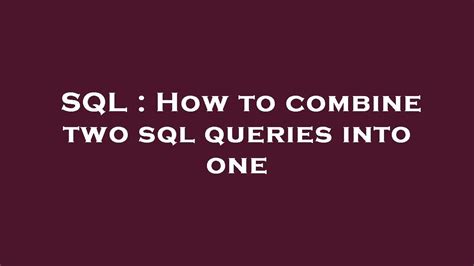 Sql How To Combine Two Sql Queries Into One Youtube