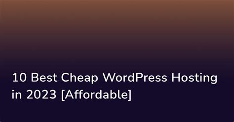 10 Best Cheap WordPress Hosting In 2023 Affordable