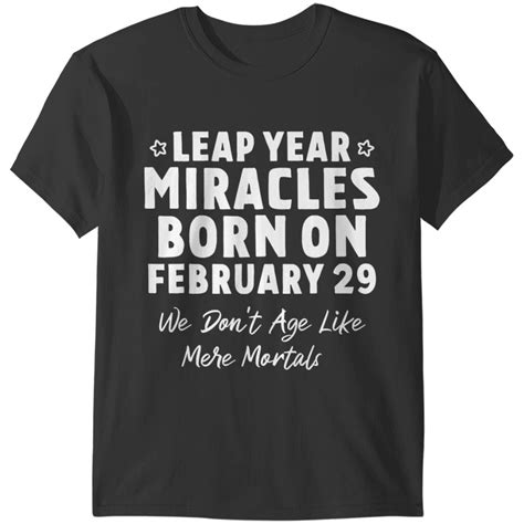 Leap Year Miracles Born On February 29 Leap Day Birthday T Shirts Sold