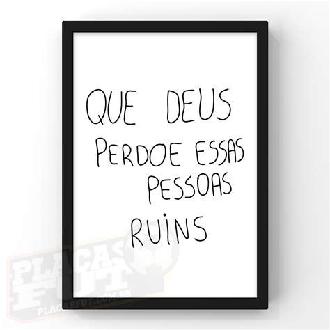 Quadro Adriano Arte Que Deus Perdoe Essas Pessoas Ruins Placasfut