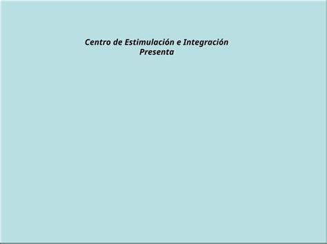 Ppt Centro De Estimulacion E Integracion Dokumen Tips