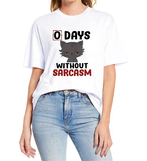 0 Days Without Sarcasm Funny Unisex T Shirt Womens Shirt Short Sleeve Tshirt Funny Cat Print