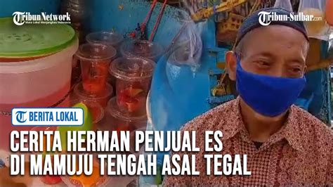 Cerita Herman Penjual Es Di Mamuju Tengah Asal Tegal Jawa Tengah Raup