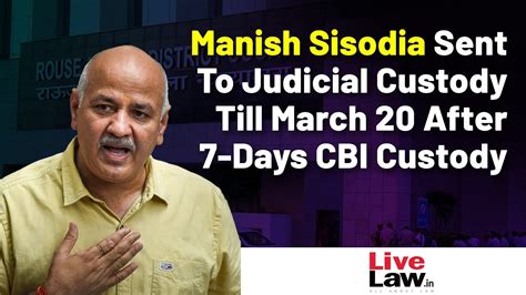 Manish Sisodia Sent To Judicial Custody Till March 20 After 7 Days Cbi