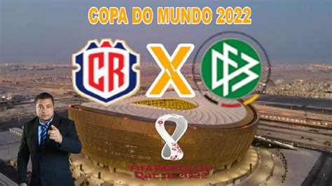 COSTA RICA X ALEMANHA AO VIVO COPA DO MUNDO 01 12 2022 NARRAÇÃO