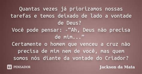 Quantas Vezes Já Priorizamos Nossas Jackson Da Mata Pensador