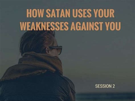 How Satan Uses Your Weaknesses Against You The New You Series