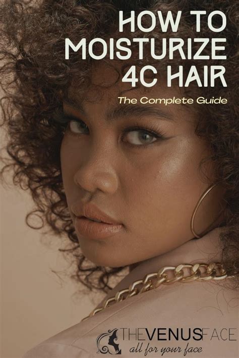 How To Moisturize 4c Hair The Complete Guide