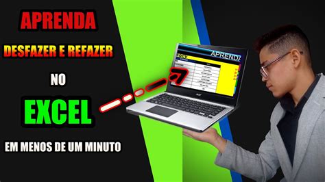 Excel Aprenda O Desfazer E Refazer O Que Fez No Excel Em Um Minuto