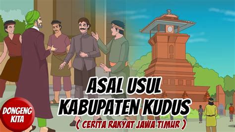 ASAL USUL KABUPATEN KUDUS Cerita Rakyat Jawa Tengah Dongeng Kita