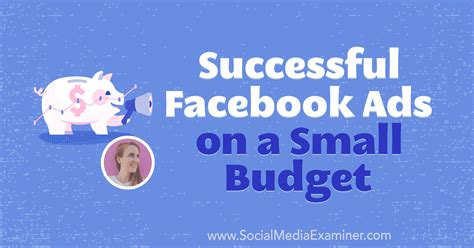 Successful Facebook Ads On A Small Budget Social Media Examiner