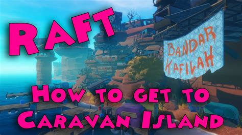 Raft - How to get to Caravan Island - YouTube