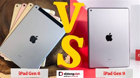 So Sánh Ipad Gen 9 Và Ipad Gen 6 Nên Mua Dòng Nào Hơn