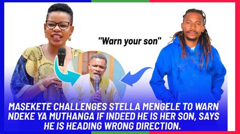 MASEKETE CHALLENGES STELLA MENGELE TO WARN NDEKE YA MUTHANGA HER SON