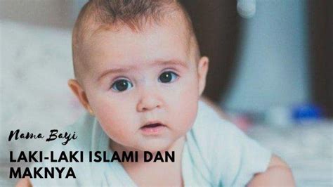 100 Nama Bayi Laki Laki Islami 3 Kata Yang Lahir Bulan Juni 2023