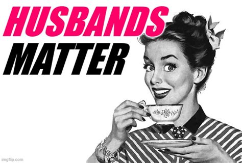 Husbands Matter - Imgflip