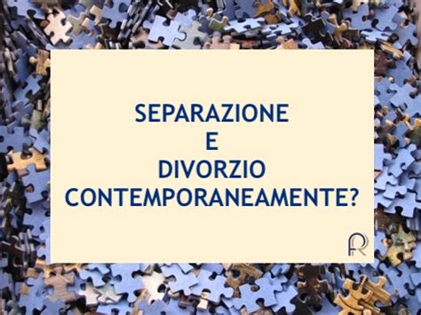 Separazione E Divorzio Contemporaneamente