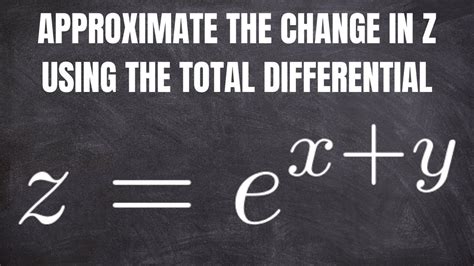 Approximate The Change In Z Using The Total Differential For Z E X