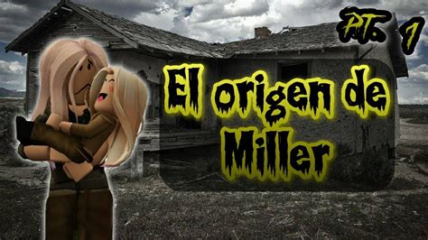 El Origen De Miller Parte 1 Historia De Terror Roblox Tangochini 🐰