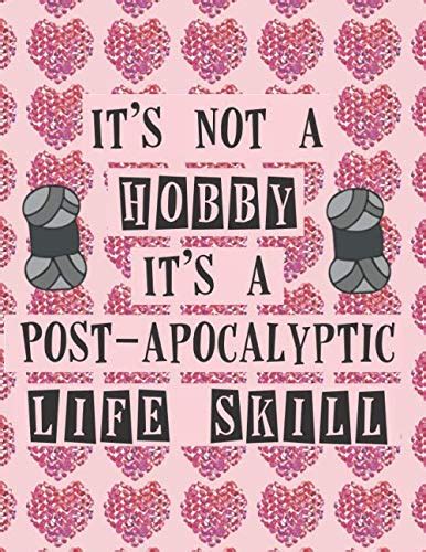 It S Not A Hobby It S A Post Apocalyptic Life Skill Knitter S Graph