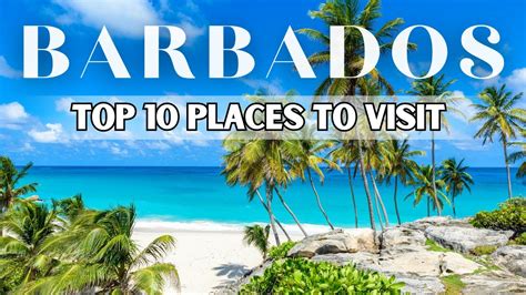 The Ultimate Travel Guide To Barbados The Top 10 Must Visit Places