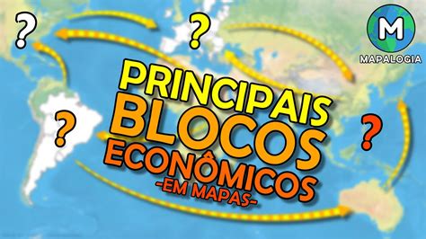 O que são BLOCOS ECONÔMICOS MAPAS e GRÁFICOS dos principais blocos do