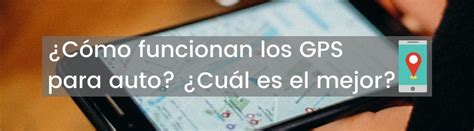 ¿cómo Funcionan Los Gps Para Auto ¿cuál Es El Mejor