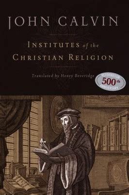 Institutes of the Christian Religion: John Calvin: 9781598561685 ...