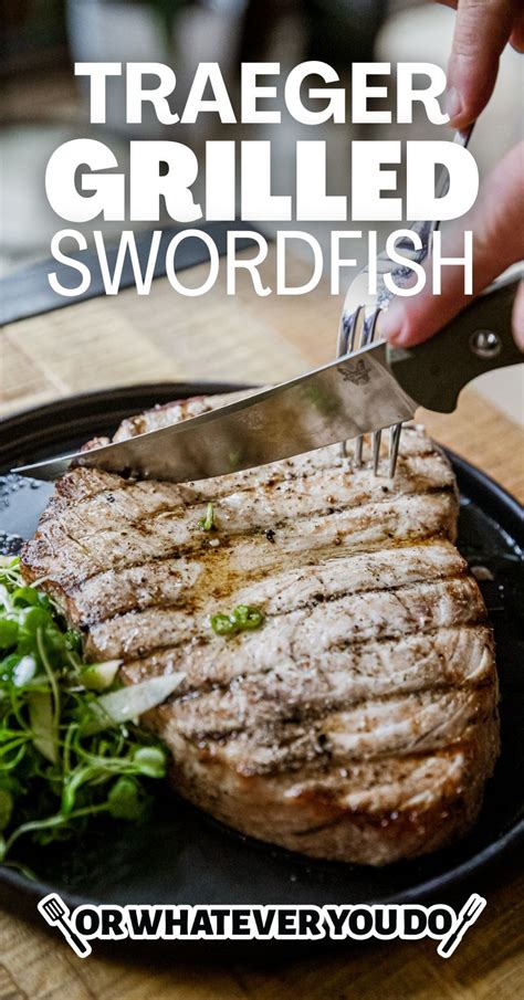 Traeger Grilled Swordfish Or Whatever You Do