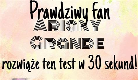 Prawdziwy fan Ariany Grande rozwiąże ten test w 30 sekund sameQuizy