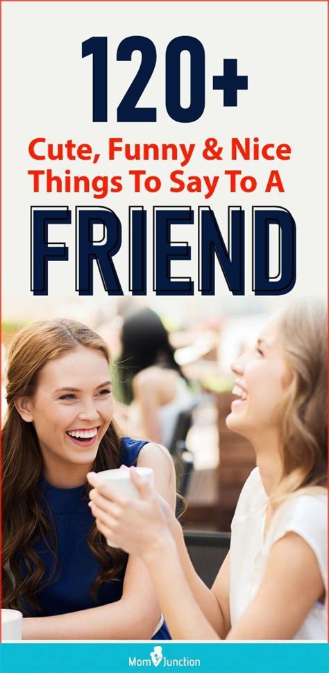 260 Cute Funny And Nice Things To Say To A Friend Words With Friends Best Quotes Best