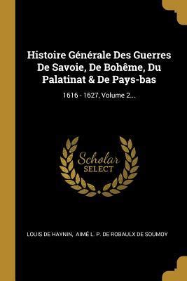 Histoire G N Rale Des Guerres De Savoie De Boh Me Du Palatinat De