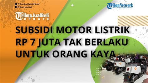 Subsidi Motor Listrik Rp Juta Tak Berlaku Untuk Orang Kaya Ini