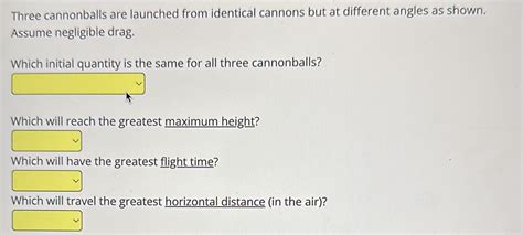 Solved Three Cannonballs Are Launched From Identical Cannons But At