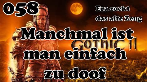 Gothic Ii Dndr Manchmal Ist Man Einfach Zu Doof Let S Play