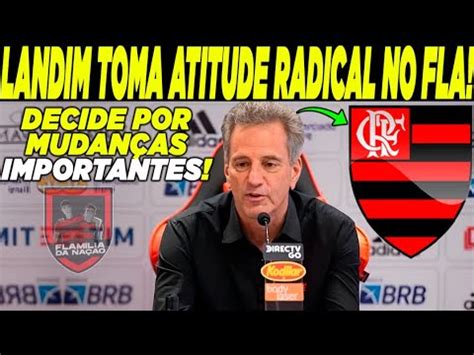 Aten O Landim Decide Por Atitude Radical No Flamengo E Far