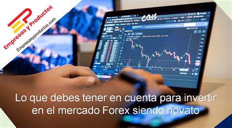 Lo Que Debes Tener En Cuenta Para Invertir En El Mercado Forex Siendo