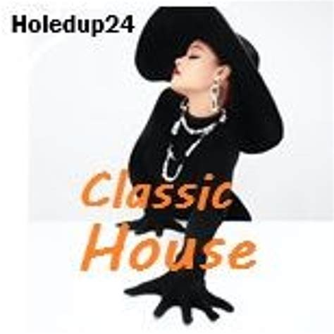 Stream Classic House By Holedup Listen Online For Free On Soundcloud