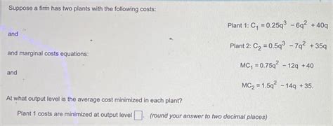 Solved Suppose A Firm Has Two Plants With The Following Chegg