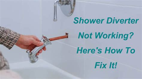 Shower Diverter Not Working Heres How To Fix It